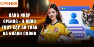 Đăng Nhập OPEN88 - 4 Bước Truy Cập An Toàn Và Nhanh Chóng